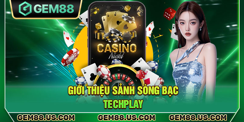 Giới thiệu sảnh sòng bạc Techplay